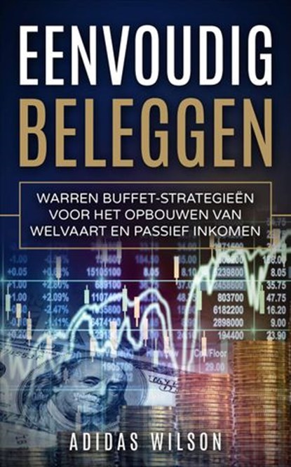 Eenvoudig beleggen Warren Buffet-strategieën voor het opbouwen van welvaart en passief inkomen, Adidas Wilson - Ebook - 9781547566228