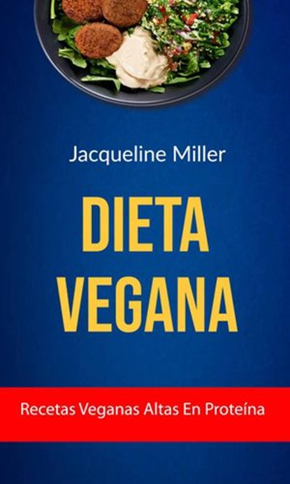 Dieta Vegana: Recetas Veganas Altas En Proteína, Jacqueline Miller - Ebook - 9781547568833