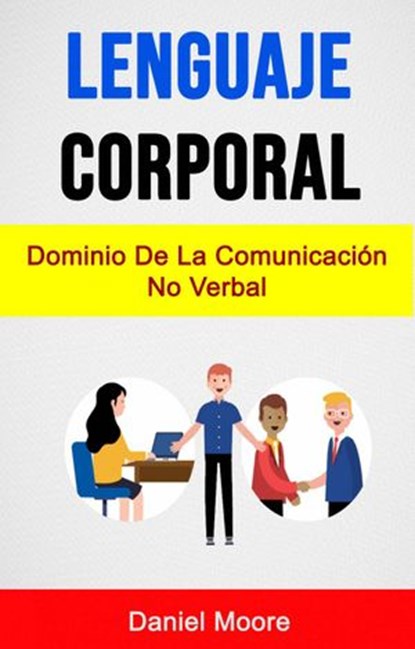 Lenguaje Corporal: Dominio De La Comunicación No Verbal, Daniel Moore - Ebook - 9781547569489