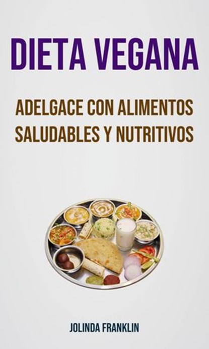 Dieta Vegana: Adelgace Con Alimentos Saludables Y Nutritivos, Jolinda Franklin - Ebook - 9781547580286