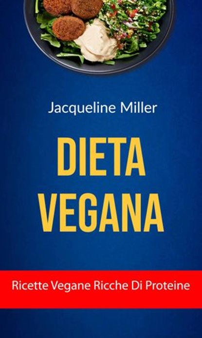 Dieta Vegana : Ricette Vegane Ricche Di Proteine, Jacqueline Miller - Ebook - 9781547585458