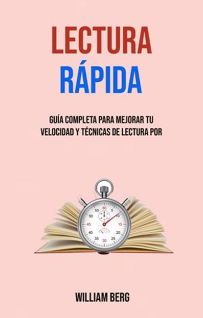 Lectura Rápida: Guía Completa Para Mejorar Tu Velocidad Y Técnicas De Lectura Por, William Berg - Ebook - 9781547595457