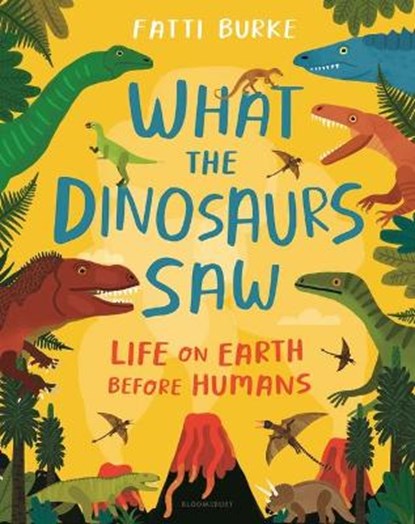 What the Dinosaurs Saw: Life on Earth Before Humans, Fatti Burke - Gebonden - 9781547606894