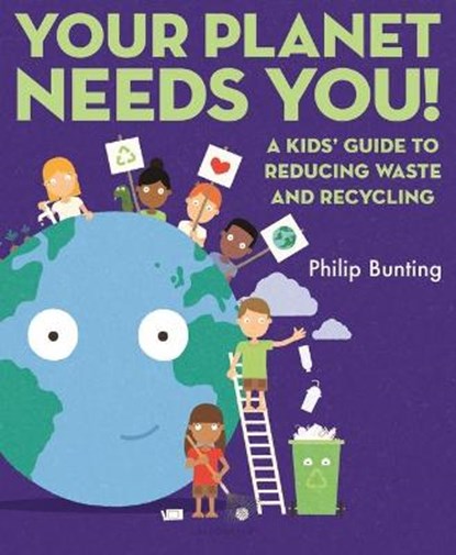 Your Planet Needs You: A Kids' Guide to Reducing Waste and Recycling, Philip Bunting - Gebonden - 9781547607921