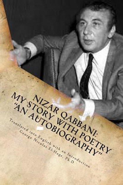 Nizar Qabbani: My Story with Poetry - "An Autobiography", George Nicolas El-Hage - Paperback - 9781548000714