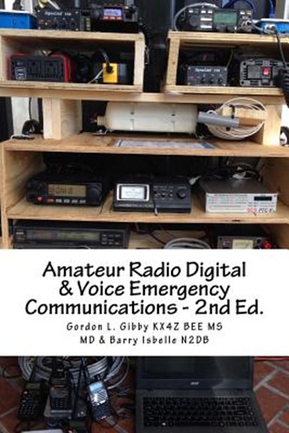 Amateur Radio Digital and Voice Emergency Communications: Build your community group's assets & expertise, Gordon L. Gibby - Paperback - 9781548004347