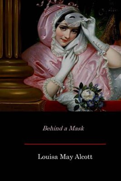 Behind a Mask, Louisa May Alcott - Paperback - 9781548103446