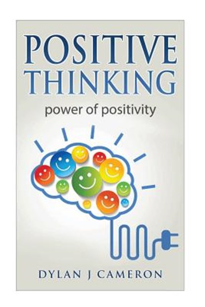 Positive Thinking: Power of Positivity, Dylan J. Cameron - Paperback - 9781548127961