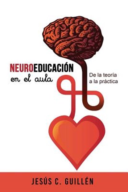 Neuroeducación en el aula: De la teoría a la práctica, Jesus C. Guillen - Paperback - 9781548138295