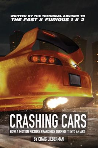 Crashing Cars: How a Motion Picture Franchise Turned It Into An Art, Craig Lieberman - Paperback - 9781548163587