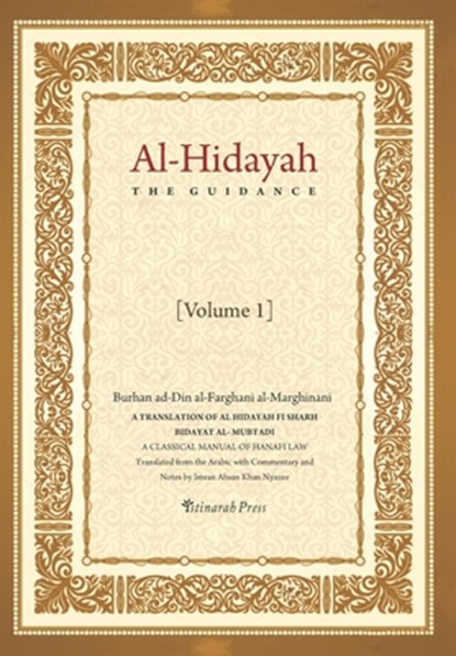 Al - Hidayah (The Guidance): A Translation Of Al Hidayah Fi Sharh Bidayat Al Mubtadi - Volume 1: A Classical Manual of Hanafi Law, Imran Ahsan Khan Nyazee - Paperback - 9781548192167