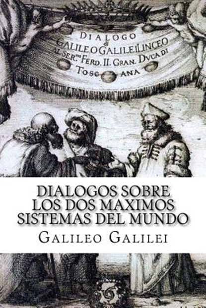 Dialogos sobre los Dos Maximos Sistemas del Mundo (Spanish) Edition, Galileo Galilei - Paperback - 9781548231330
