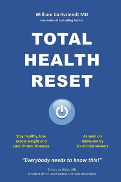 Total Health Reset: Stay healthy, lose weight and cure chronic diseases, William Cortvriendt MD - Paperback - 9781548241391
