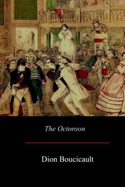 The Octoroon, Dion Boucicault - Paperback - 9781548246600