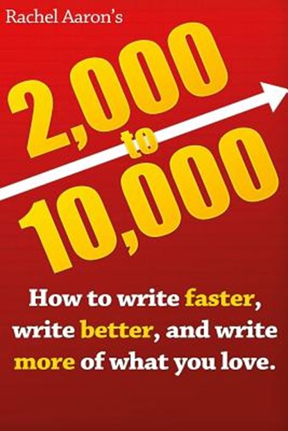 2k to 10k: Writing Faster, Writing Better, and Writing More of What You Love, Rachel Aaron - Paperback - 9781548271107