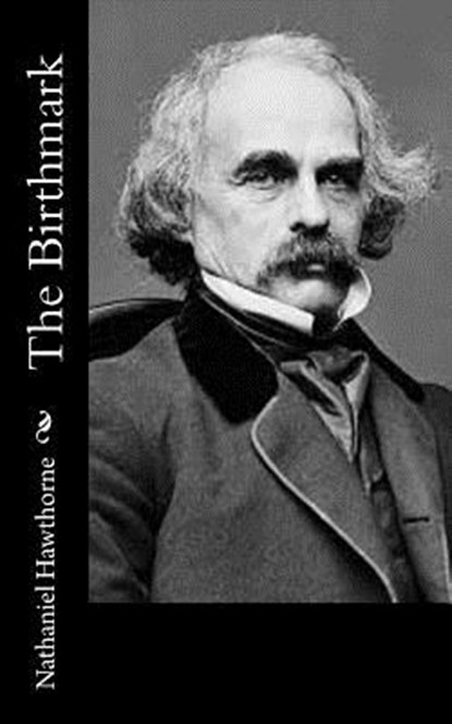 The Birthmark, Nathaniel Hawthorne - Paperback - 9781548274092