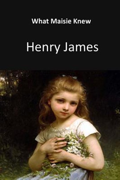 What Maisie Knew, Henry James - Paperback - 9781548297527