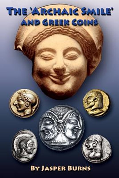 The 'archaic Smile' and Greek Coins, Jasper Burns - Paperback - 9781548299811