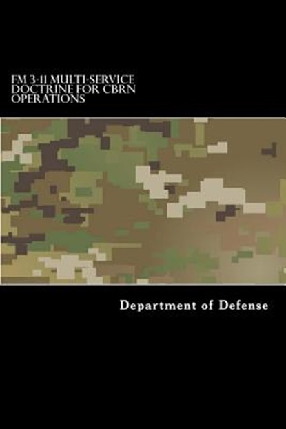 FM 3-11 Multi-Service Doctrine for CBRN Operations: Chemical, Biological, Radiological, and Nuclear Operations, Taylor Anderson - Paperback - 9781548355869