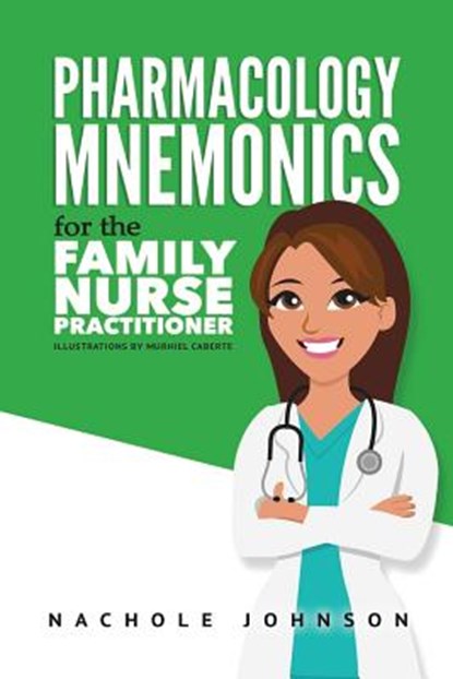 Pharmacology Mnemonics for the Family Nurse Practitioner, Nachole Johnson - Paperback - 9781548378165