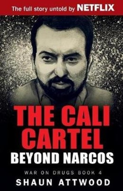 The Cali Cartel: Beyond Narcos, Shaun Attwood - Paperback - 9781548433536
