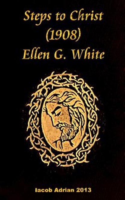 Steps to Christ 1908 Ellen G. White, Iacob Adrian - Paperback - 9781548469764