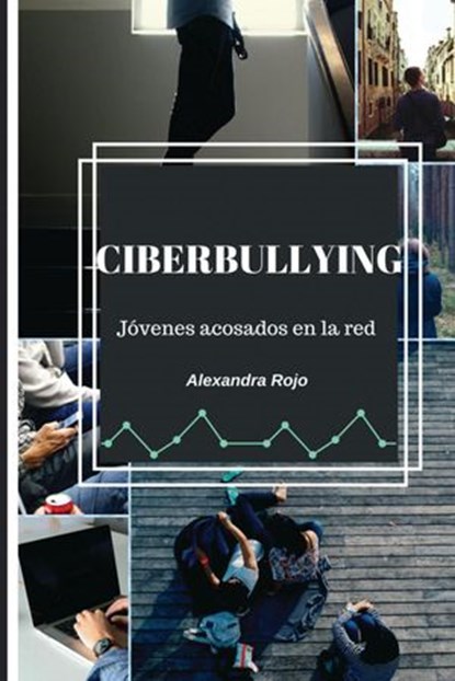 Ciberbullying. Jóvenes acosados en la red, Alexandra Rojo González - Ebook - 9781548514150
