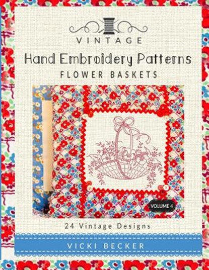 Vintage Hand Embroidery Patterns Flower Baskets: 24 Authentic Vintage Designs, Vicki Becker - Paperback - 9781548528270