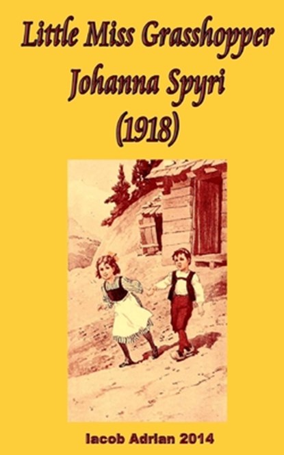 Little Miss Grasshopper Johanna Spyri (1918), Iacob Adrian - Paperback - 9781548536435