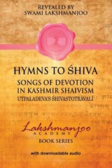 Hymns to Shiva in Kashmir Shaivism: Utpaladeva's Shivastotravali - John Hughes - 9781548539573