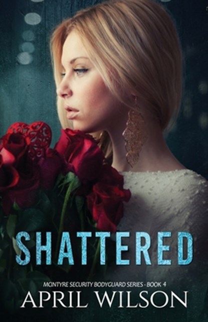 Shattered: McIntyre Security Bodyguard Series, April Wilson - Paperback - 9781548543617