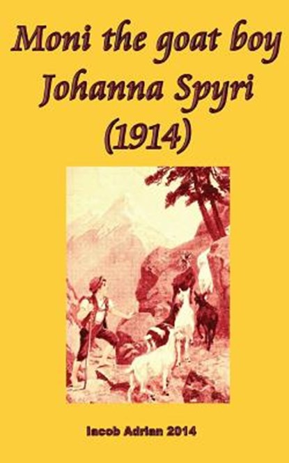 Moni the goat boy Johanna Spyri (1914), ADRIAN,  Iacob - Paperback - 9781548550660