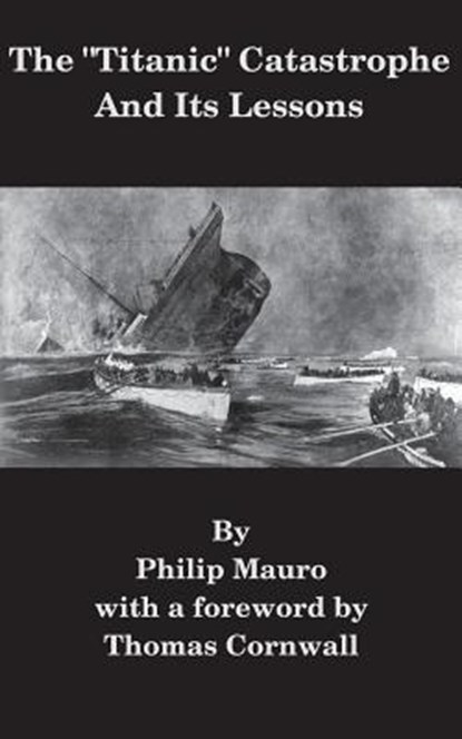 The Titanic Catastrophe And Its Lessons, Philip Mauro - Paperback - 9781548592219