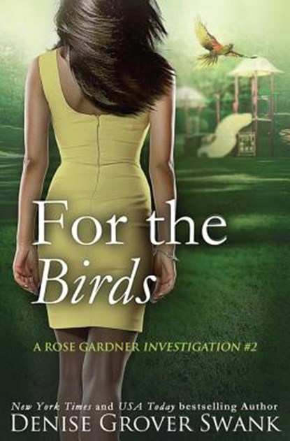 For the Birds: Rose Gardner Investigations #2, Denise Grover Swank - Paperback - 9781548649326