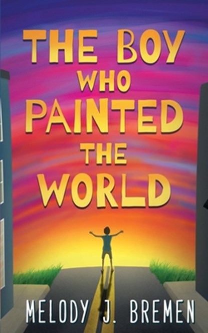 The Boy Who Painted the World, Melody J Bremen - Paperback - 9781548663353