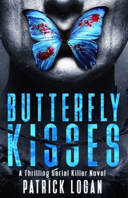 Butterfly Kisses: A Thrilling Serial Killer Novel, Patrick Logan - Paperback - 9781548663834
