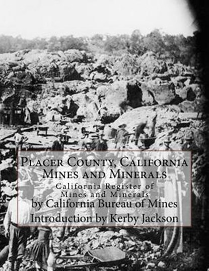 Placer County, California Mines and Minerals: California Register of Mines and Minerals, Kerby Jackson - Paperback - 9781548670832