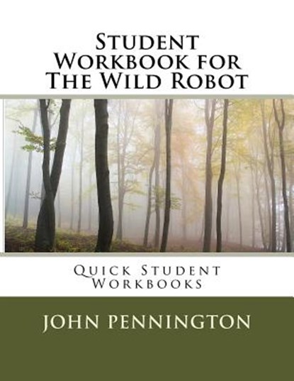 Student Workbook for The Wild Robot: Quick Student Workbooks, John Pennington - Paperback - 9781548677985