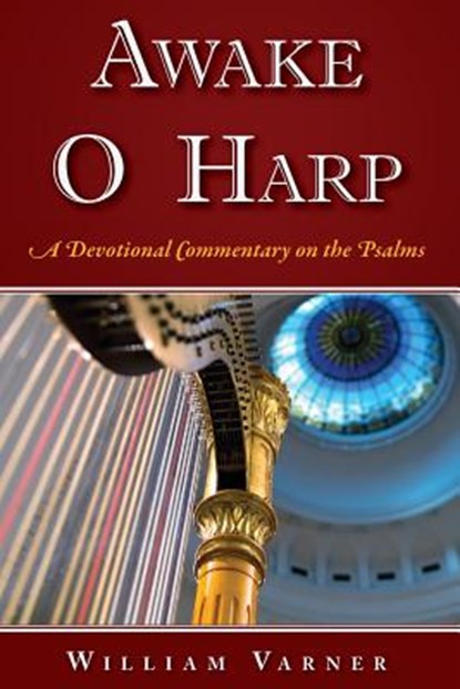 Awake O Harp: A Devotional Commentary on the Psalms, William C. Varner - Paperback - 9781548743789