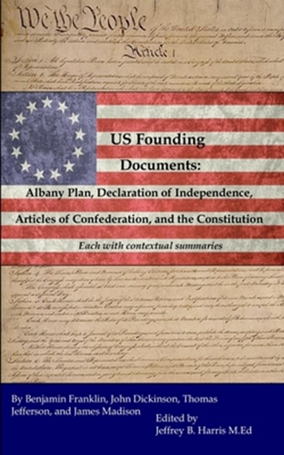 U.S. Founding Documents: Albany Plan, Declaration of Independence, Articles of Confederation, and the Constitution, Jeffrey B. Harris - Paperback - 9781548822668
