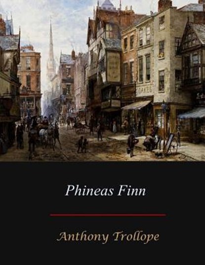 Phineas Finn, Anthony Trollope - Paperback - 9781548822910