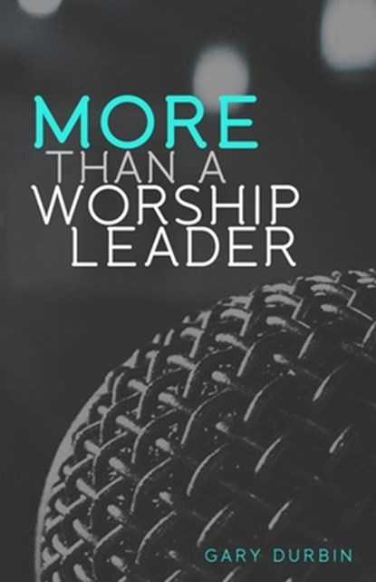 More Than a Worship Leader, Gary Durbin - Paperback - 9781548826321