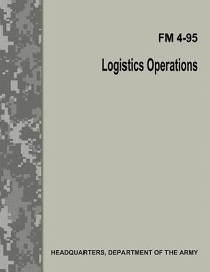 Logistics Operations (FM 4-95), Department Of the Army - Paperback - 9781548829001