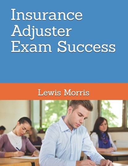 Insurance Adjuster Exam Success, Lewis Morris - Paperback - 9781548836894