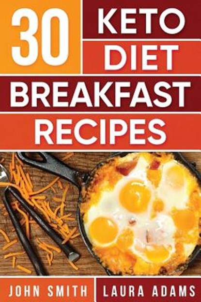 Ketogenic Diet: 30 Keto Diet Breakfast Recipe: The Ketogenic Diet Breakfast Recipe Cookbook For Rapid Weight Loss And Amazing Energy!, Laura Adams - Paperback - 9781548977306