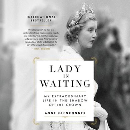 Lady in Waiting: My Extraordinary Life in the Shadow of the Crown, Anne Glenconner - AVM - 9781549131639