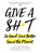 Give a Sh*t, PIPER,  Ashlee - AVM - 9781549144318