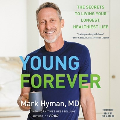 Young Forever: The Secrets to Living Your Longest, Healthiest Life, Mark Hyman - AVM - 9781549175831