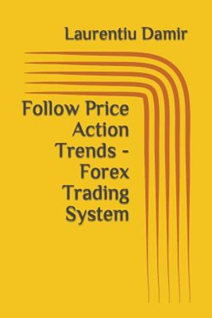 Follow Price Action Trends - Forex Trading System, DAMIR,  Laurentiu - Paperback - 9781549506352