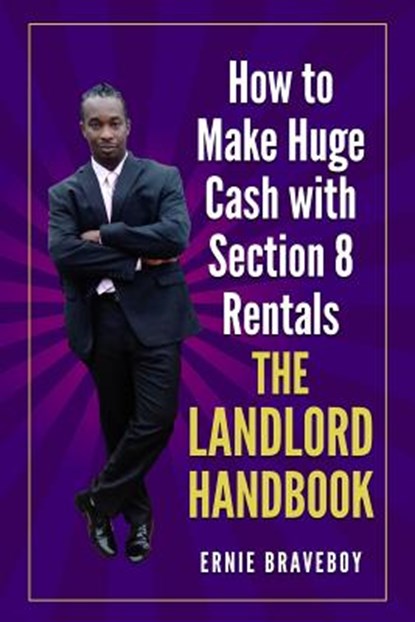 How to Make Huge Cash with Section 8 Rentals the Landlord Handbook: realestate 101, Ernie Braveboy - Paperback - 9781549657641